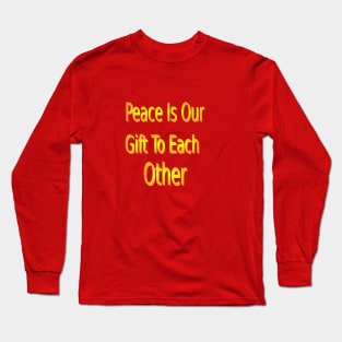 peace is our gift to each Long Sleeve T-Shirt